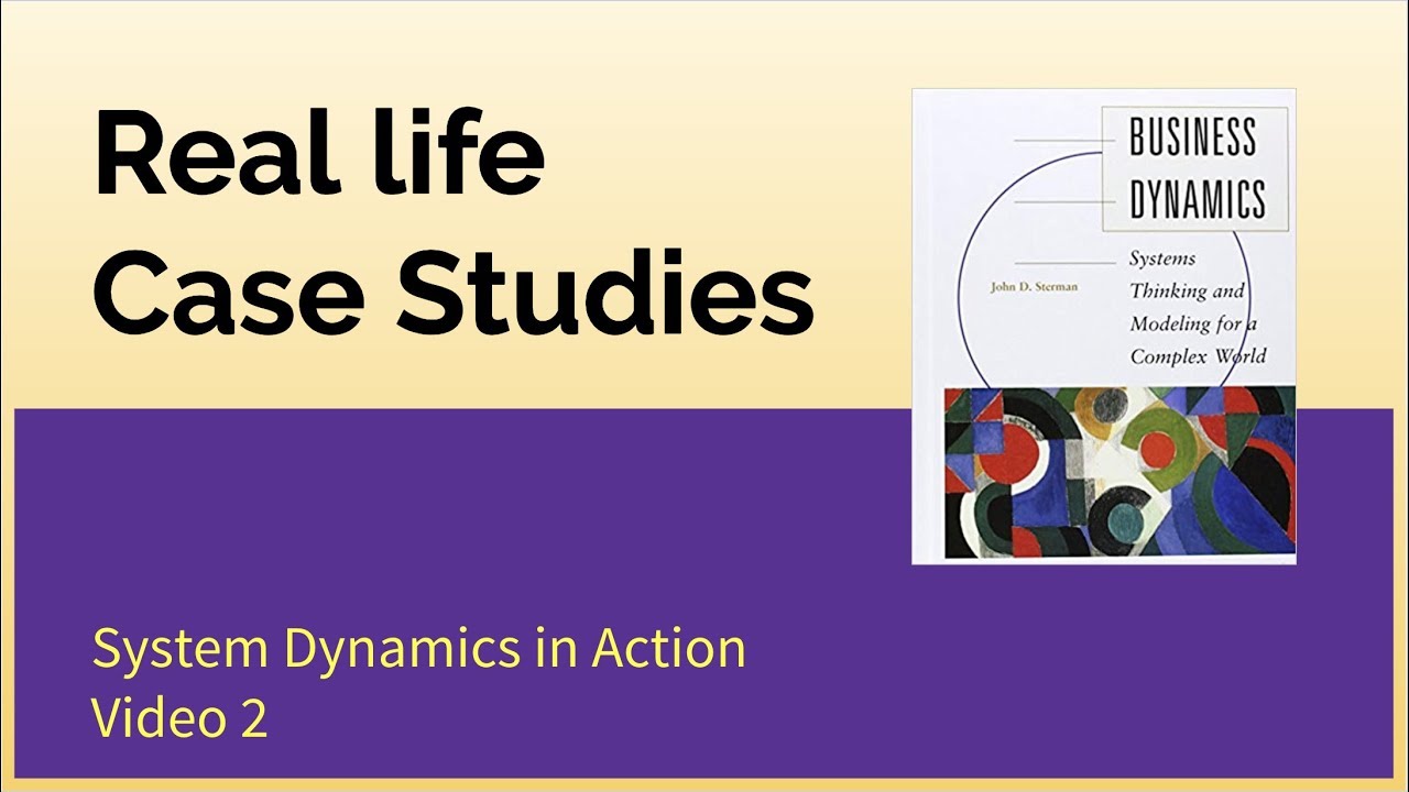 Real life Case Studies - System Dynamics in Action