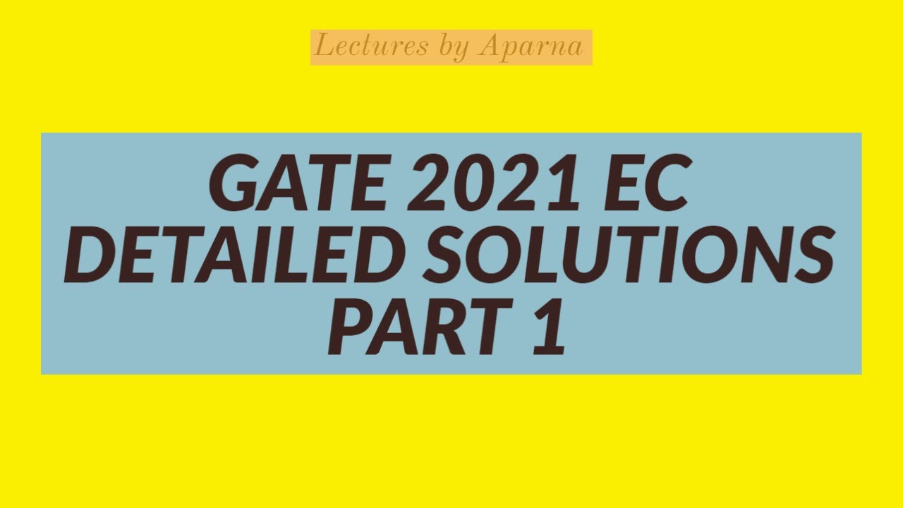 GATE 2021 EC DETAILED SOLUTIONS - PART 1 | QUESTIONS & ANSWERS | GATE 2021 PAPER