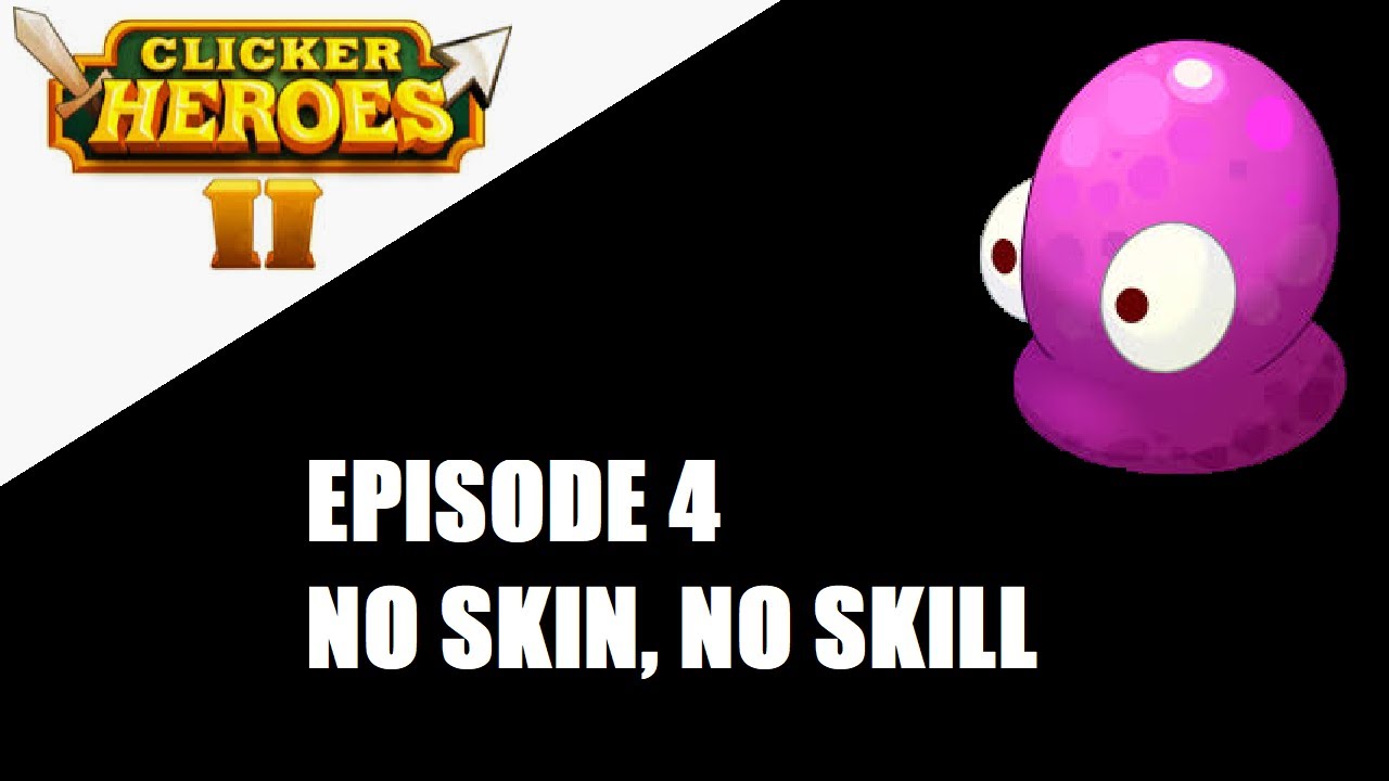 Clicker Heroes 2 - 100% Achievements Journey - Ep 4 - No Skin, No Skill