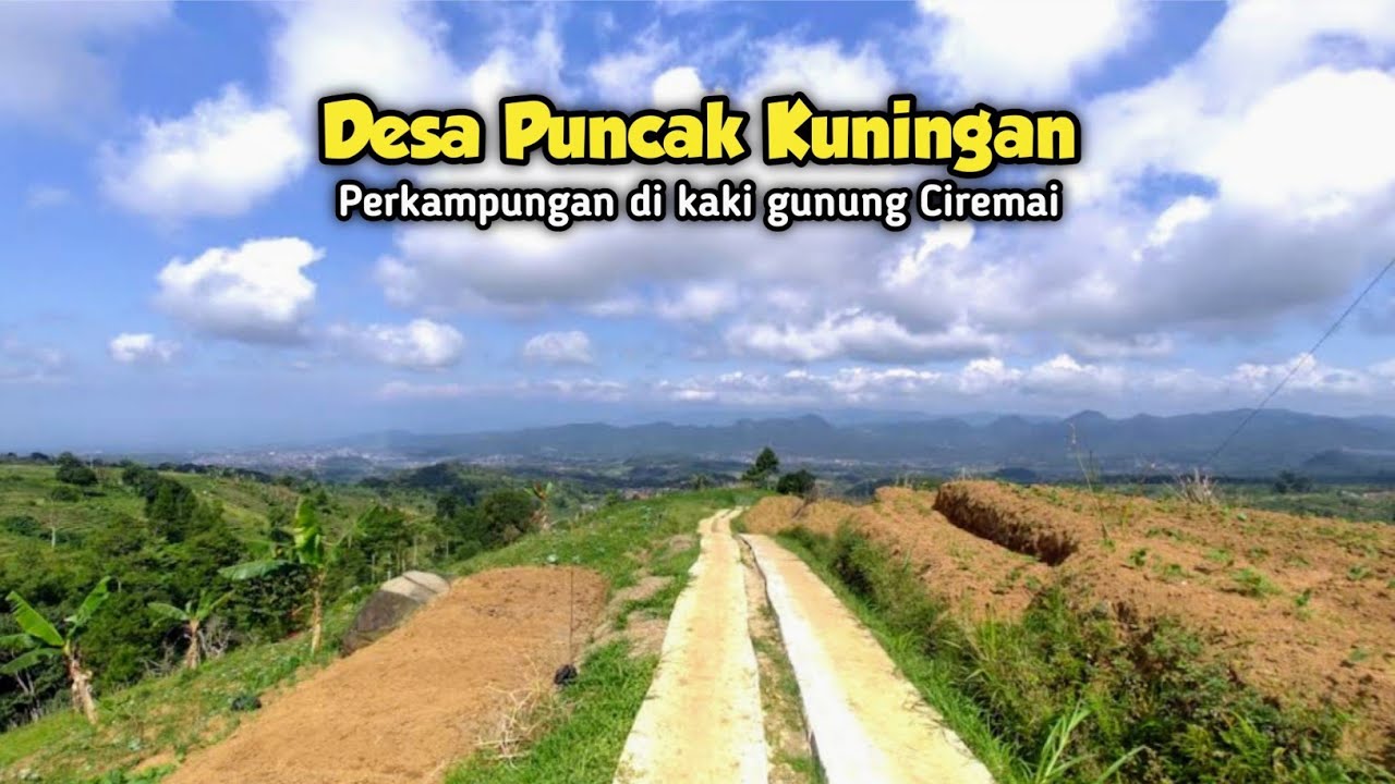 Perkampungan Indah di Kaki Gunung Ciremai, Udaranya Sejuk Banget, Desa Puncak Kuningan Jawa Barat