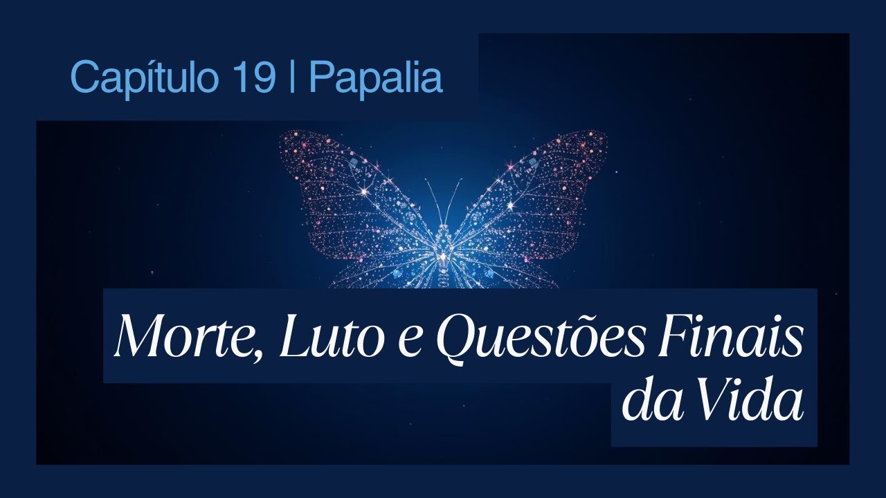 Capítulo 19 | Papalia — Morte, Luto e Questões Finais da Vida