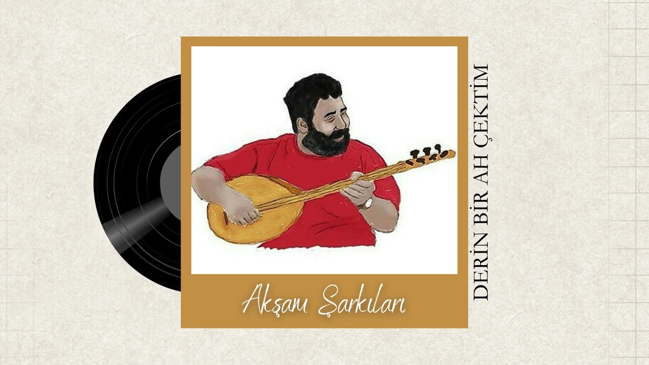 Akşam Şarkıları | Derin Bir Ah Çektim