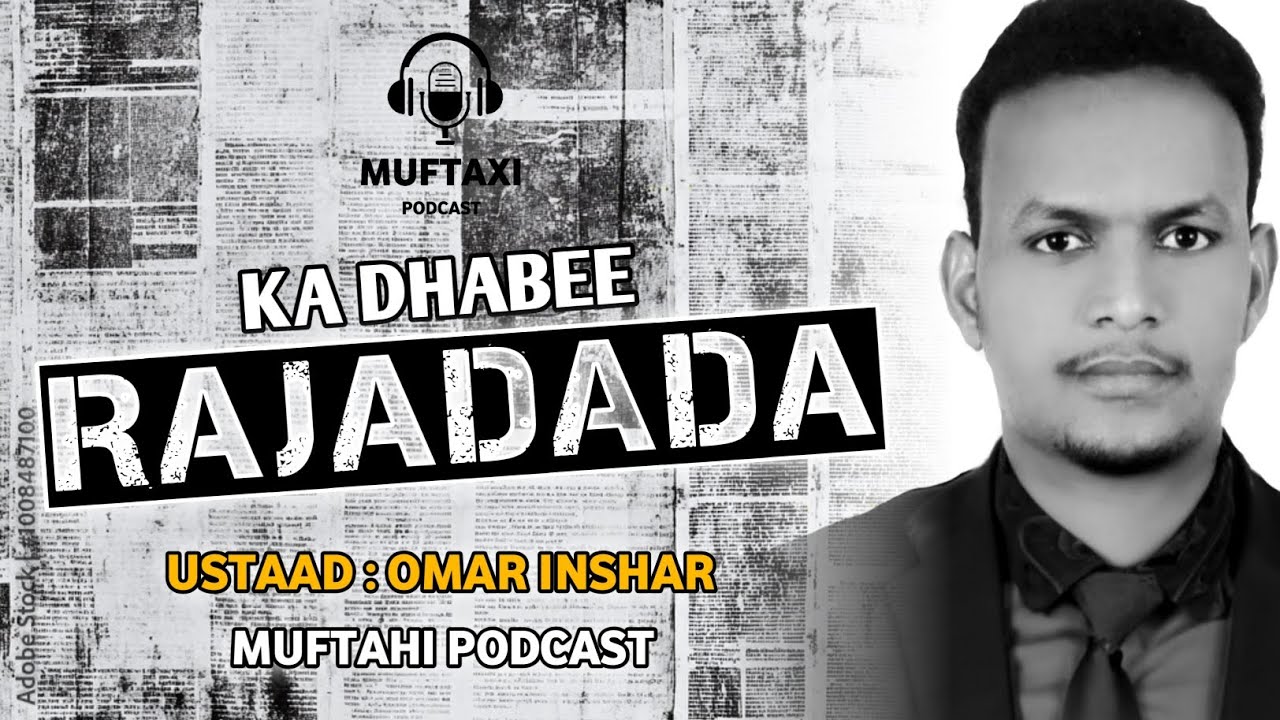 KA DHABEE RAJADAADA | Ustaad Omar Inshar | Podcast #omar_inshar