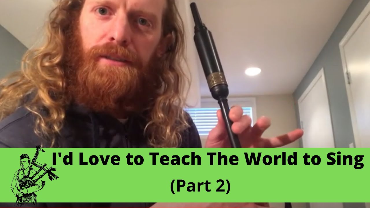 I'd Love to Teach The World To Sing On The Bagpipes (Part 2)