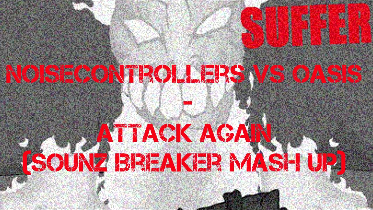 Noisecontrollers vs Oasis - Attack Again Sounz Breaker Mash Up (Speed version)