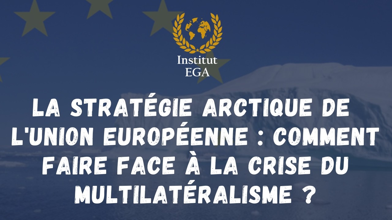 La stratégie arctique de l'Union européenne : comment faire face à la crise du multilatéralisme ?
