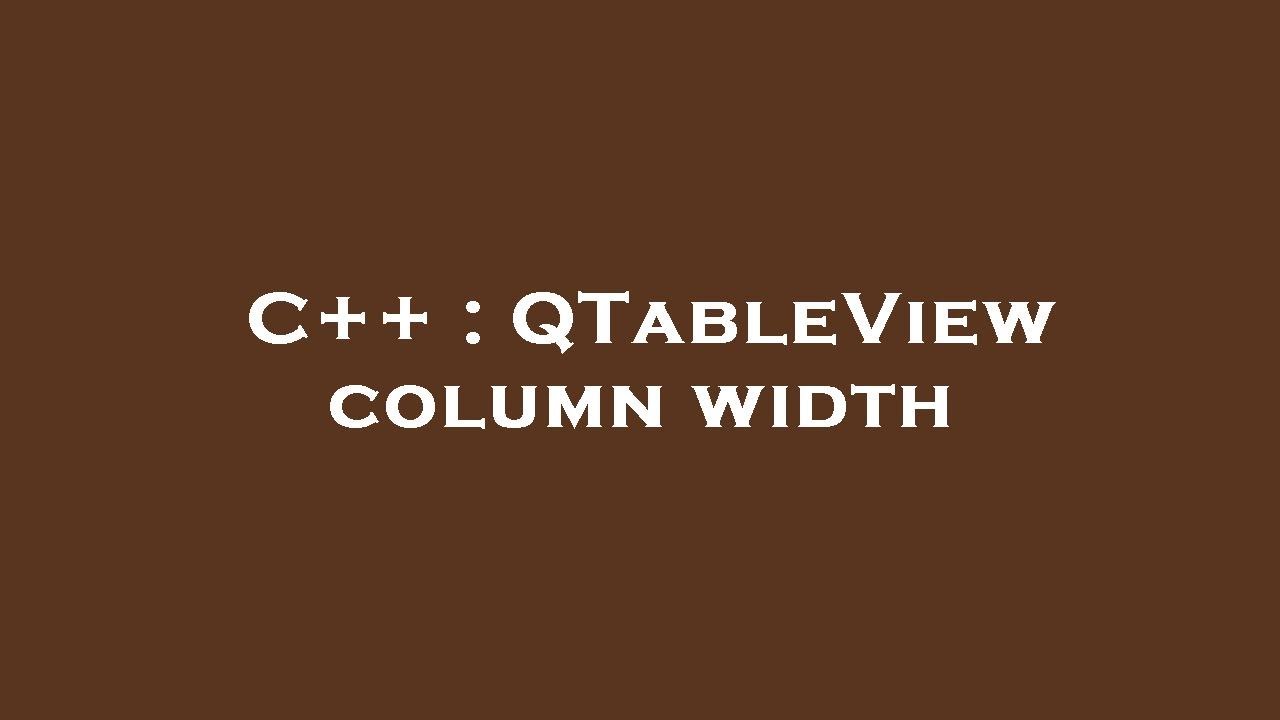 C++ : QTableView column width
