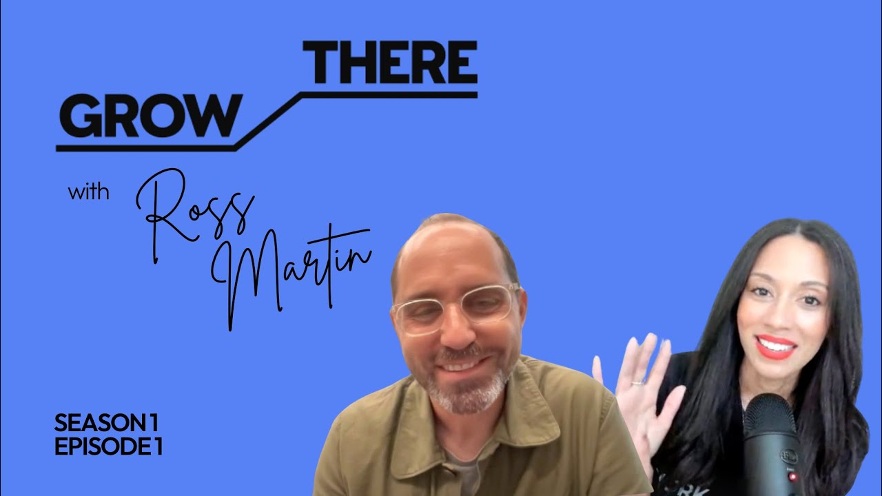 Ross Martin on Growth & Overcoming Setbacks | Grow There With Cheria Podcast | Season 1 | EP 1