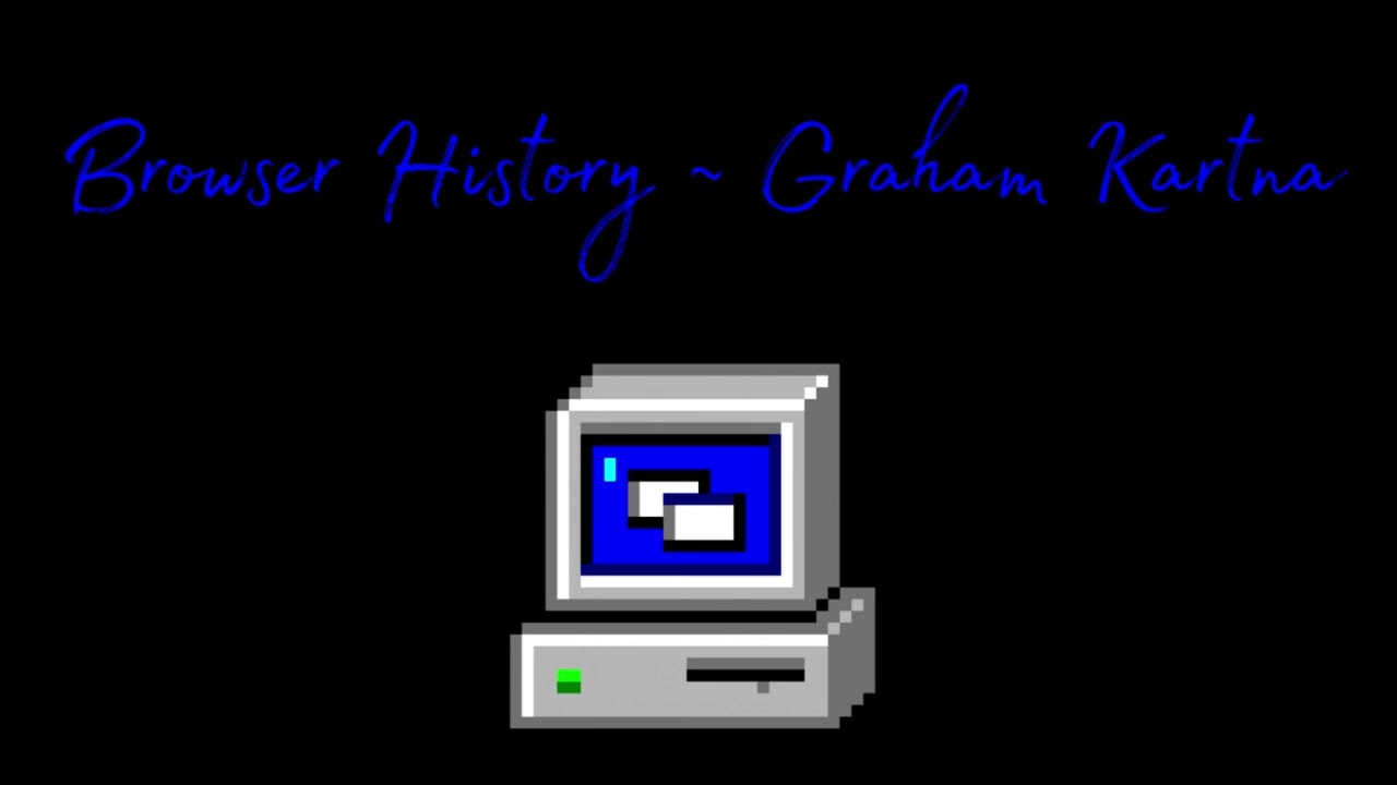 Browser History ~ Graham Kartna ~ Slowed