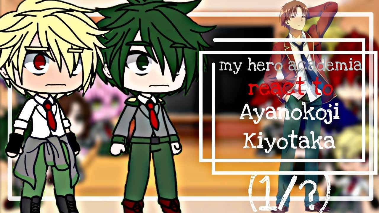 Mha reacts to Kiyotaka Ayanokoji || My hero academia || (1/?) || Gacha Reaction