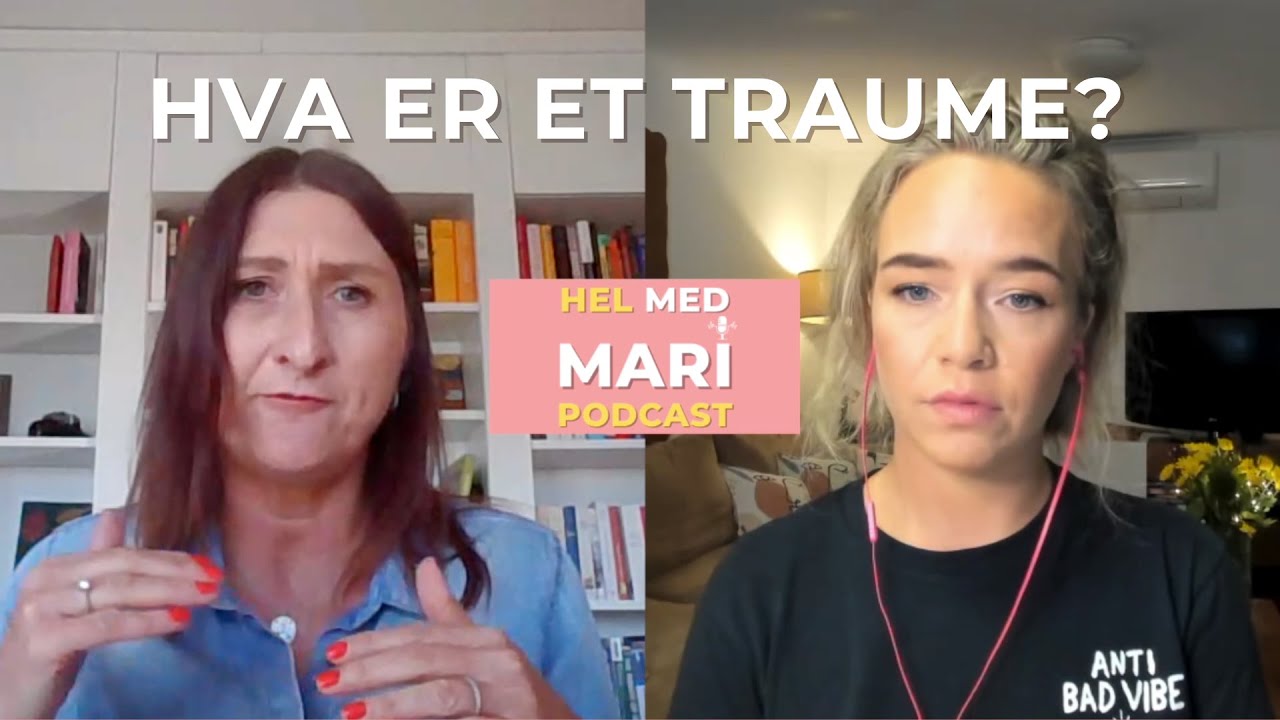 Hva er et traume? Samtale med Oddrun Solberg fra episode 2 av Hel med Mari.