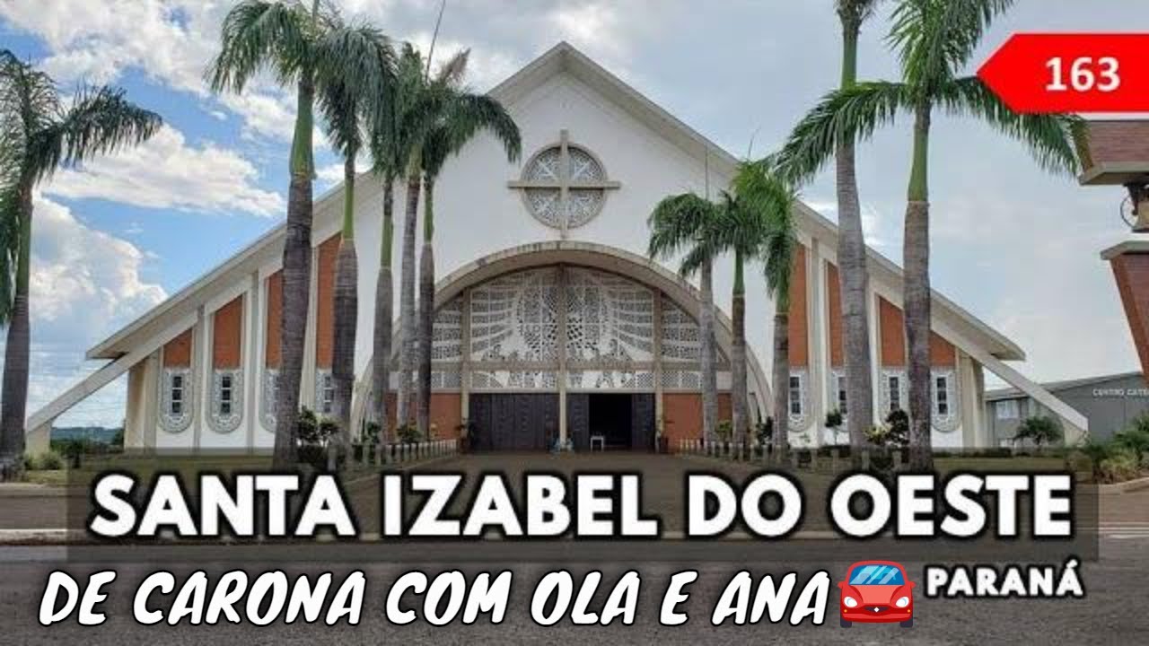 163 🌎  SANTA IZABEL DO OESTE PR Como é a cidade de Santa Izabel do Oeste no Paraná?
