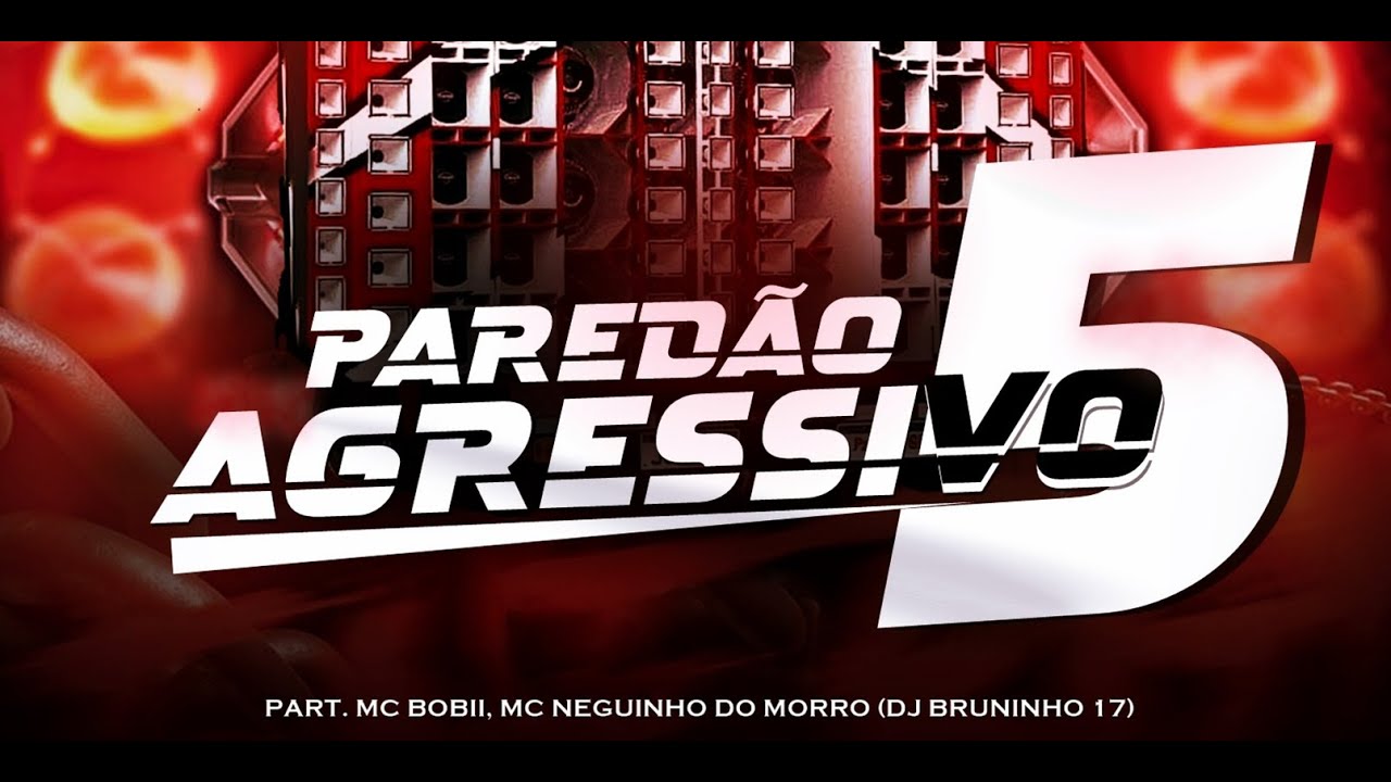 PARED&Atilde;O AGRESSIVO 5 - PART. MC BOBII, MC NEGUINHO DO MORRO - ( DJ BRUNINHO 17 )