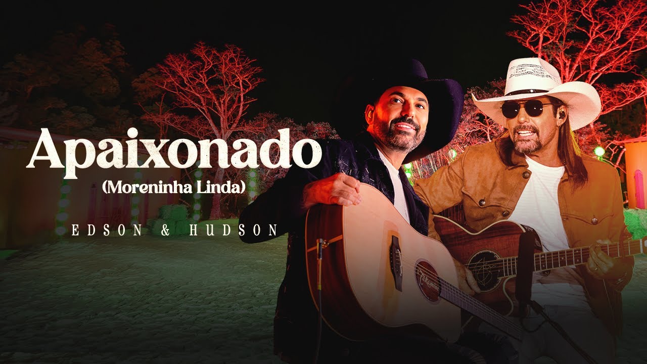 Edson & Hudson - Apaixonado (Moreninha Linda) - Mod&atilde;o &eacute; Sempre Mod&atilde;o