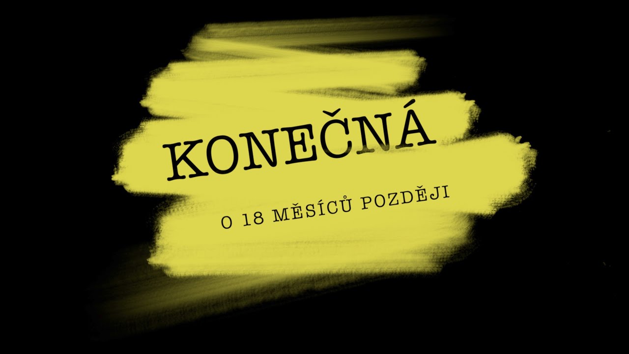 O 18 MĚSÍCŮ POZDĚJI   Konečná