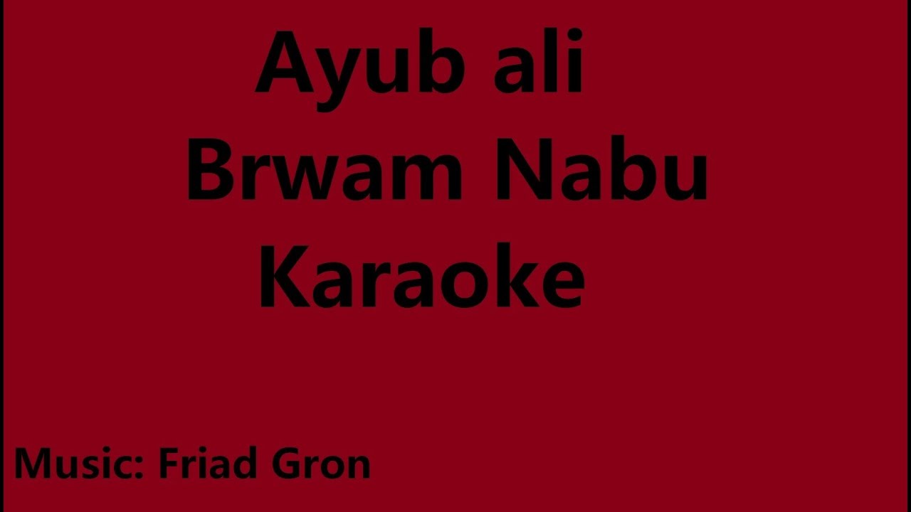 Ayub Ali - Brwam Nabu - Karaoke