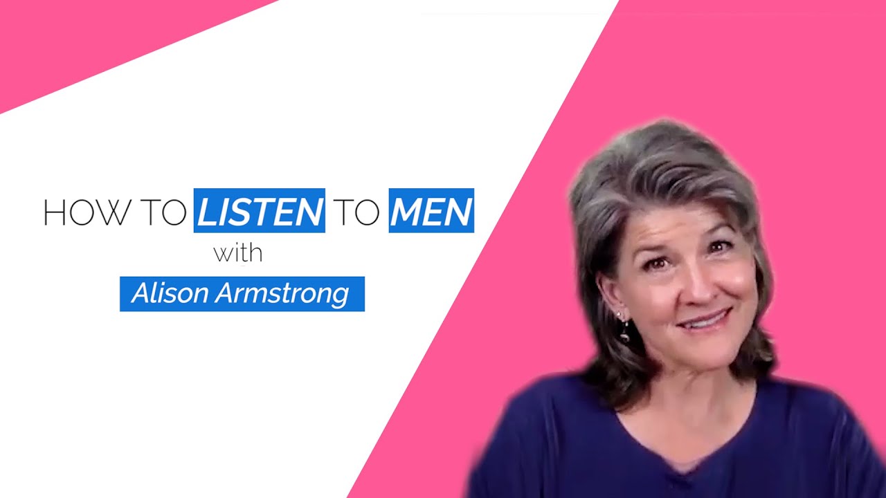 Alison Armstrong-Understand Men & Listen To Men!