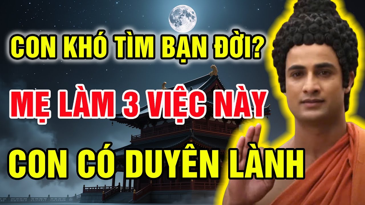CON KHÓ TÌM BẠN ĐỜI?? Mẹ Gieo Nhân Duyên Lành Bằng Pháp Tu Từ Bi, Hồi Hướng