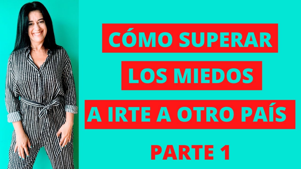 Cómo superar el miedo de ir a vivir a otro país