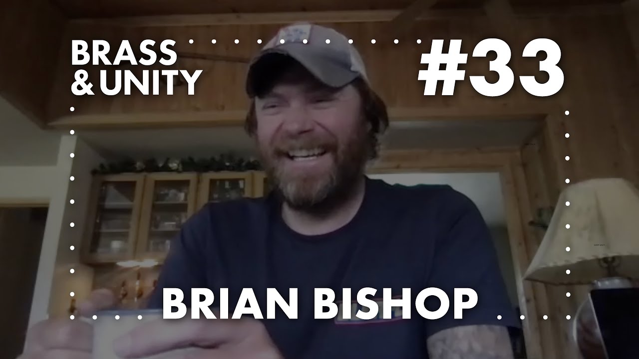 Brass & Unity Podcast #33 - Brian Bishop