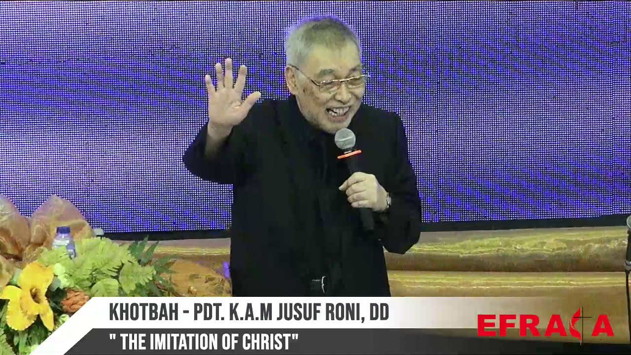 Efrata Sermon - Minggu, 19 Mei 2019 (1) - The Imitation of Christ - Pdt. K.A.M. Jusuf Roni, DD
