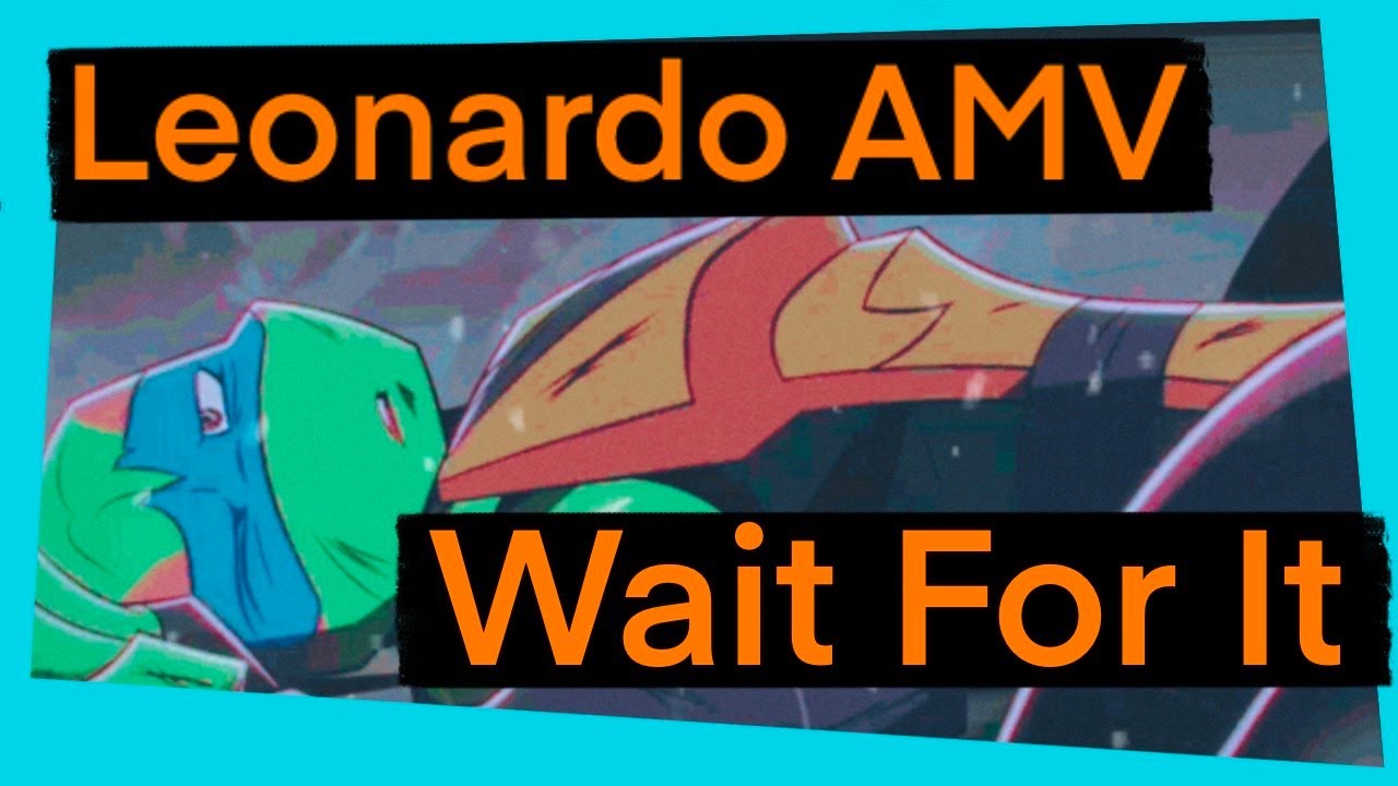 Wait for It Leonardo AMV (TMNT X Hamilton)