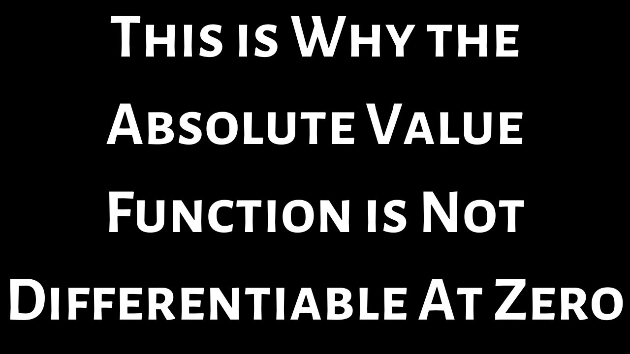 This is Why the Absolute Value Function is Not Differentiable At Zero