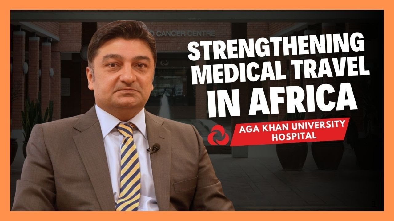 Aga Khan University Hospital moves to strengthen medical travel within Africa