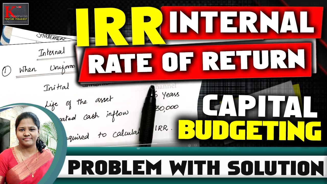 [#6] IRR - Internal Rate of Return method in Capital Budgeting | Solved example | by kauserwise®