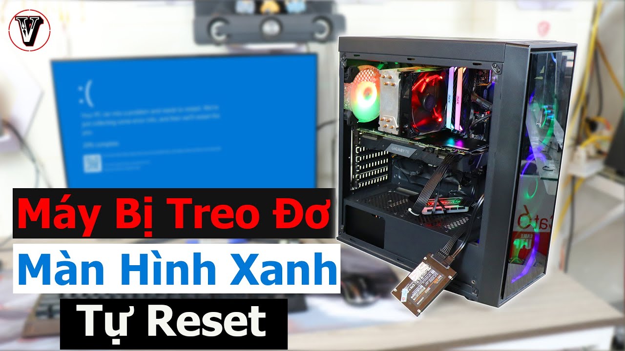Hướng Dẫn Chi Tiết Cách Kiểm Tra Và Sử Lý Khi Máy Tính Bị Treo , Bị Màn Hình Xanh Và Tự Reset