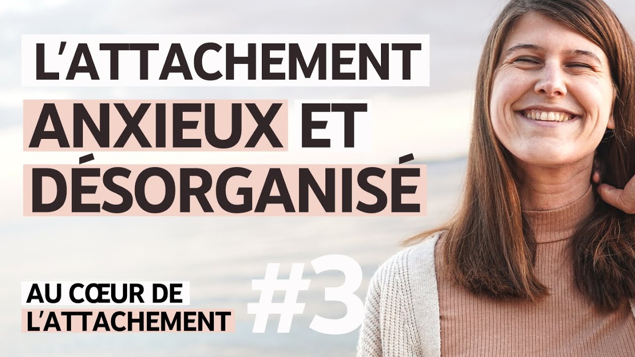 #76 Au cœur de l’attachement 3/3 : les styles anxieux et désorganisé