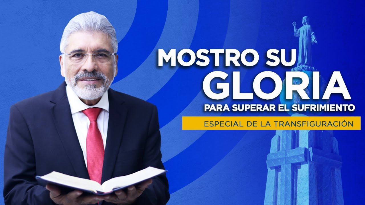 ESPECIAL DE LA TRANSFIGURACION - Mostró Su Gloria Para Superar El Sufrimiento - Salvador Gomez