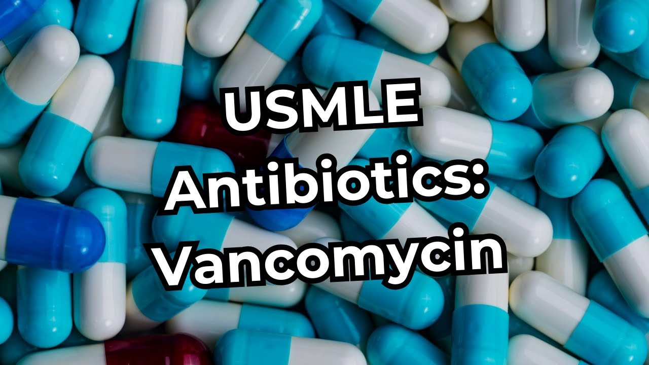 USMLE Step 1 Antibiotics: Vancomycin