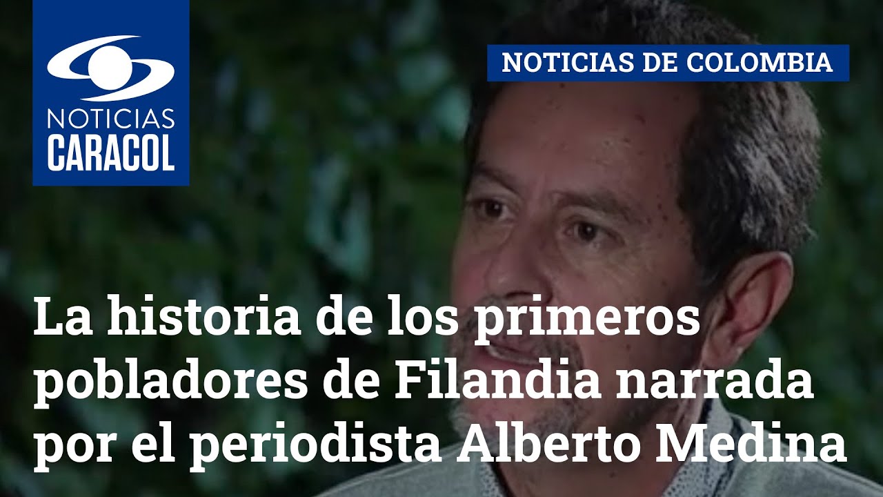 La historia de los primeros pobladores de Filandia narrada por el periodista Alberto Medina