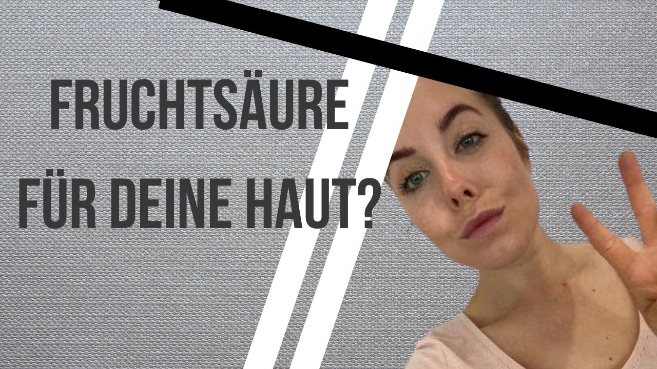 #30 Fruchtsäure - Wie kann sie deiner Haut helfen?