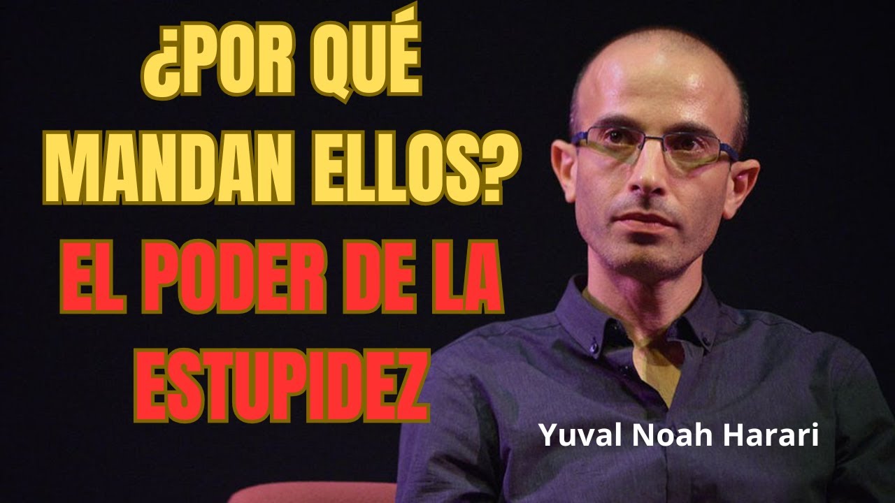 Por qu&eacute; los tontos gobiernan el mundo (Explicaci&oacute;n cient&iacute;fica) | Yuval Noah Harari