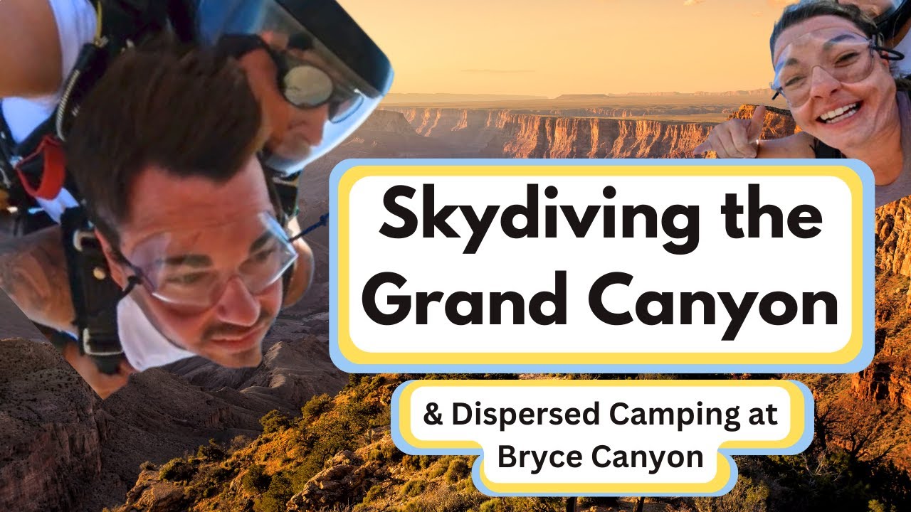 WE SKYDIVED THE GRAND CANYON! PLUS AWESOME DISPERSED CAMPING AT BRYCE CANYON NATIONAL PARK