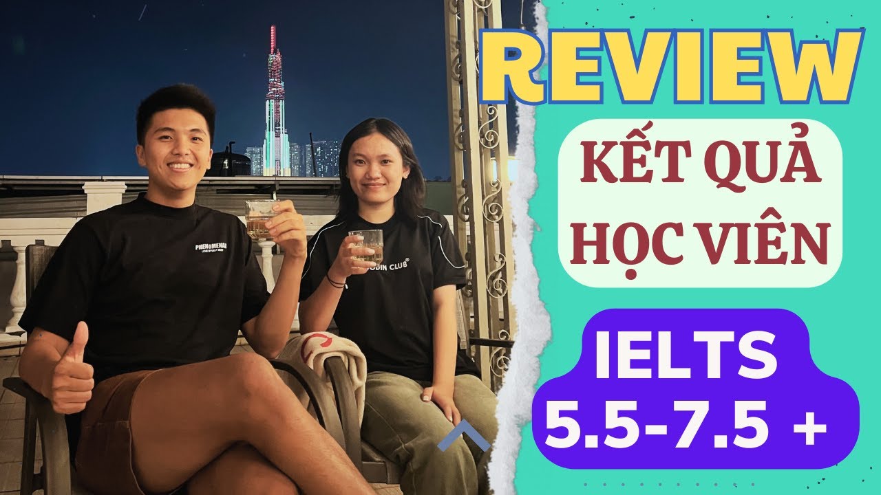 REVIEW Kết quả Học viên 1:1 ONLINE & OFFLINE - IELTS 5.5-7.5+ Xét tuyển Đại học , Du học, Định cư,..