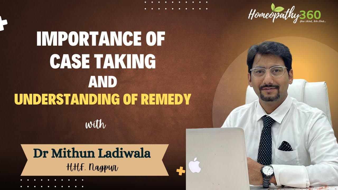 Importance of Case taking and Understanding of Remedy - Dr Mithun Ladiwala