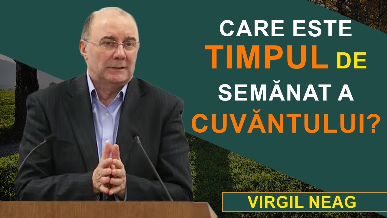 Virgil Neag - Care este Timpul de semănat a Cuvântului?