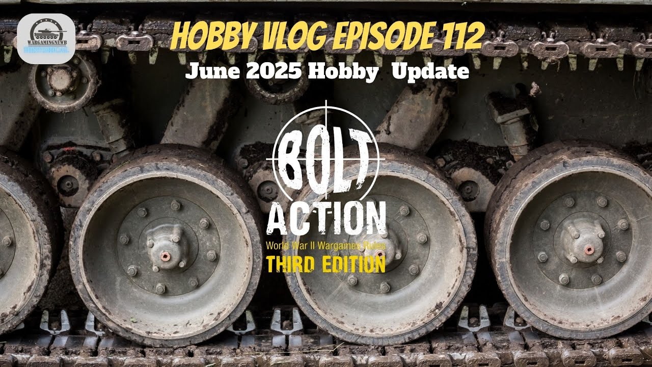 Hobby VLOG 112: Bolt Action June 2025 Hobby Round-Up [VLOG]