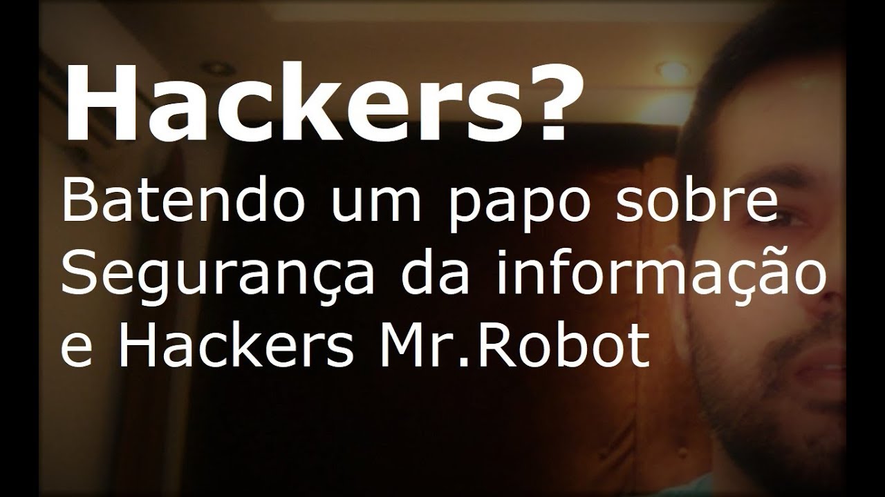 Hackers Mr.Robot - Batepapo sobre ataques e Segurança da Informação