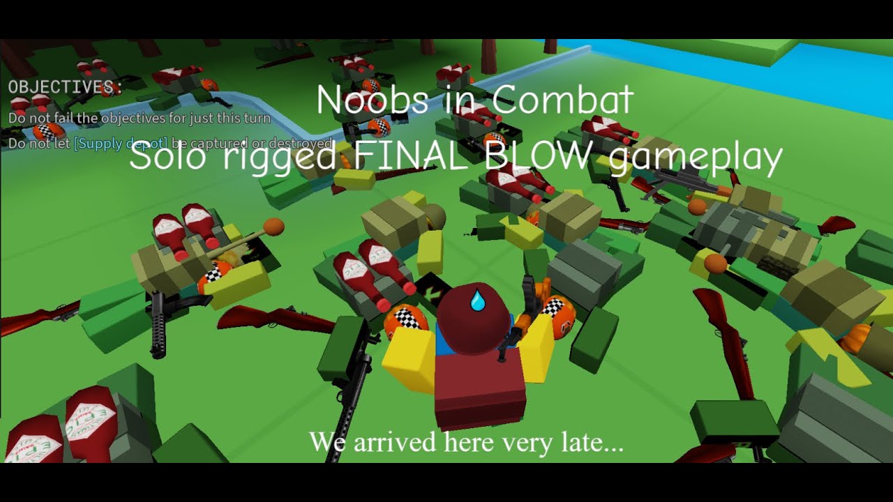 Noobs in Combat, solo FINAL BLOW rigged gameplay