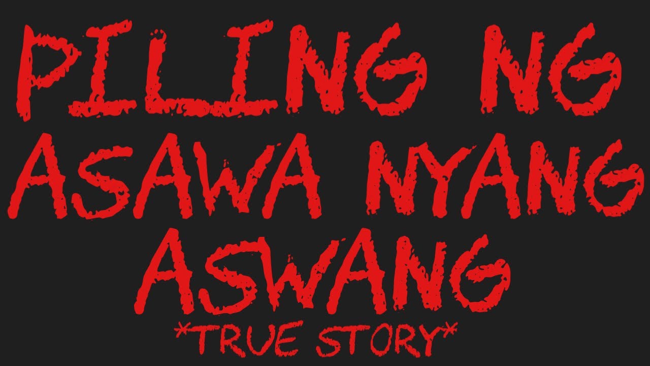 PILING NG ASAWA NYANG ASWANG *True Story*