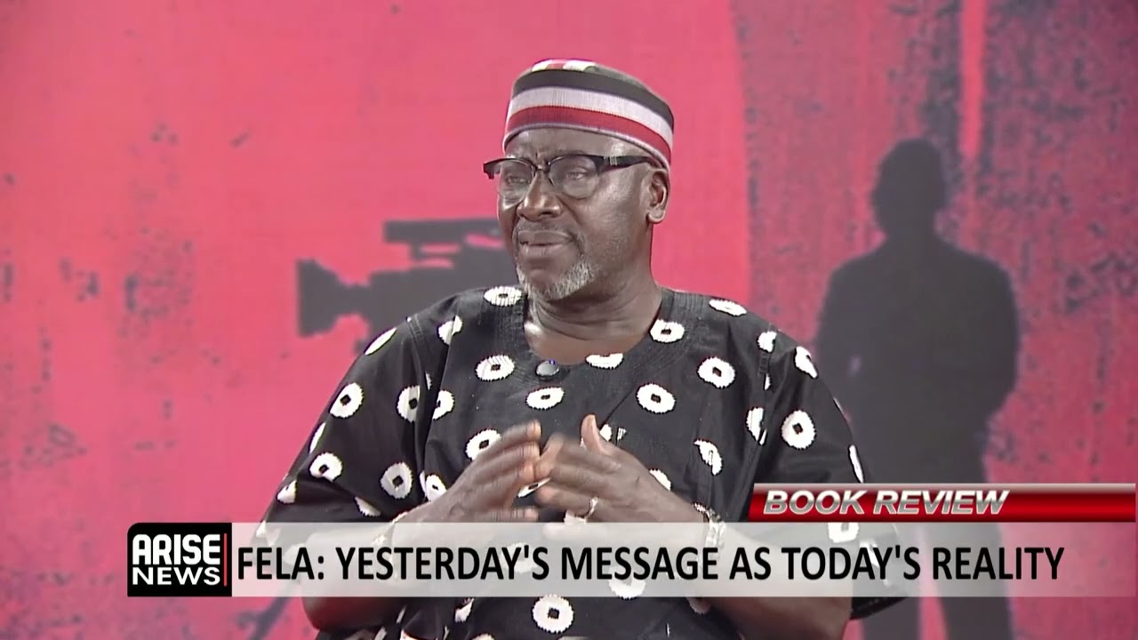 Fela: Yesterday’s Message Is Today’s Reality - Lanre Arogundade