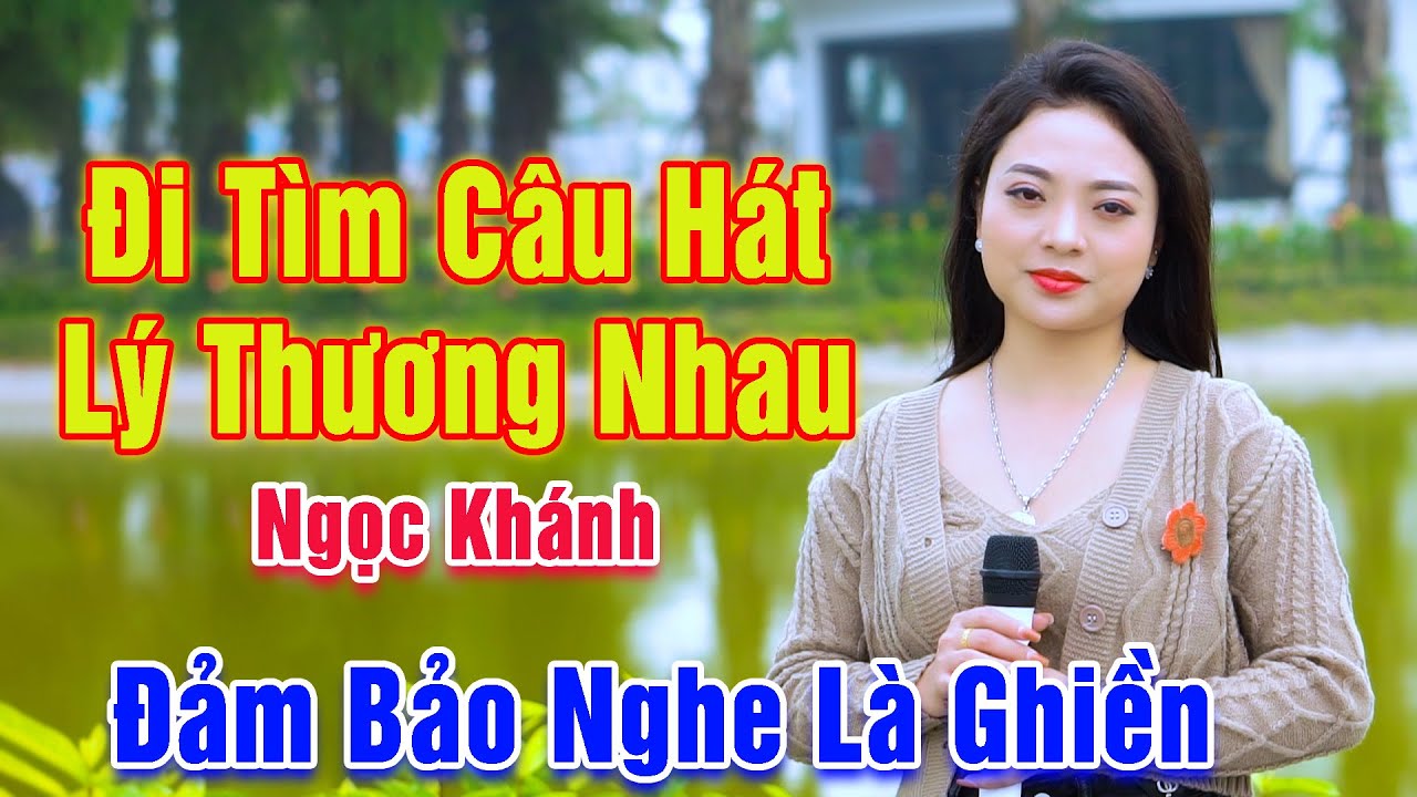 Đi Tìm Câu Hát Lý Thương Nhau - Ngọc Khánh Xinh Đẹp Mà Hát Đảm Bảo Nghe Là Ghiền Liền
