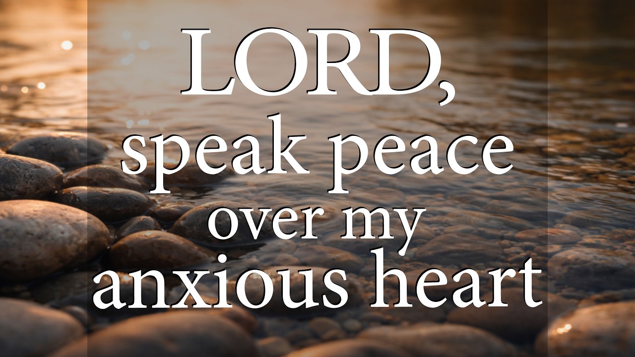 LORD, Speak Peace Over My Anxious Heart  —  Christian Prayer for Peace and Anxiety Relief