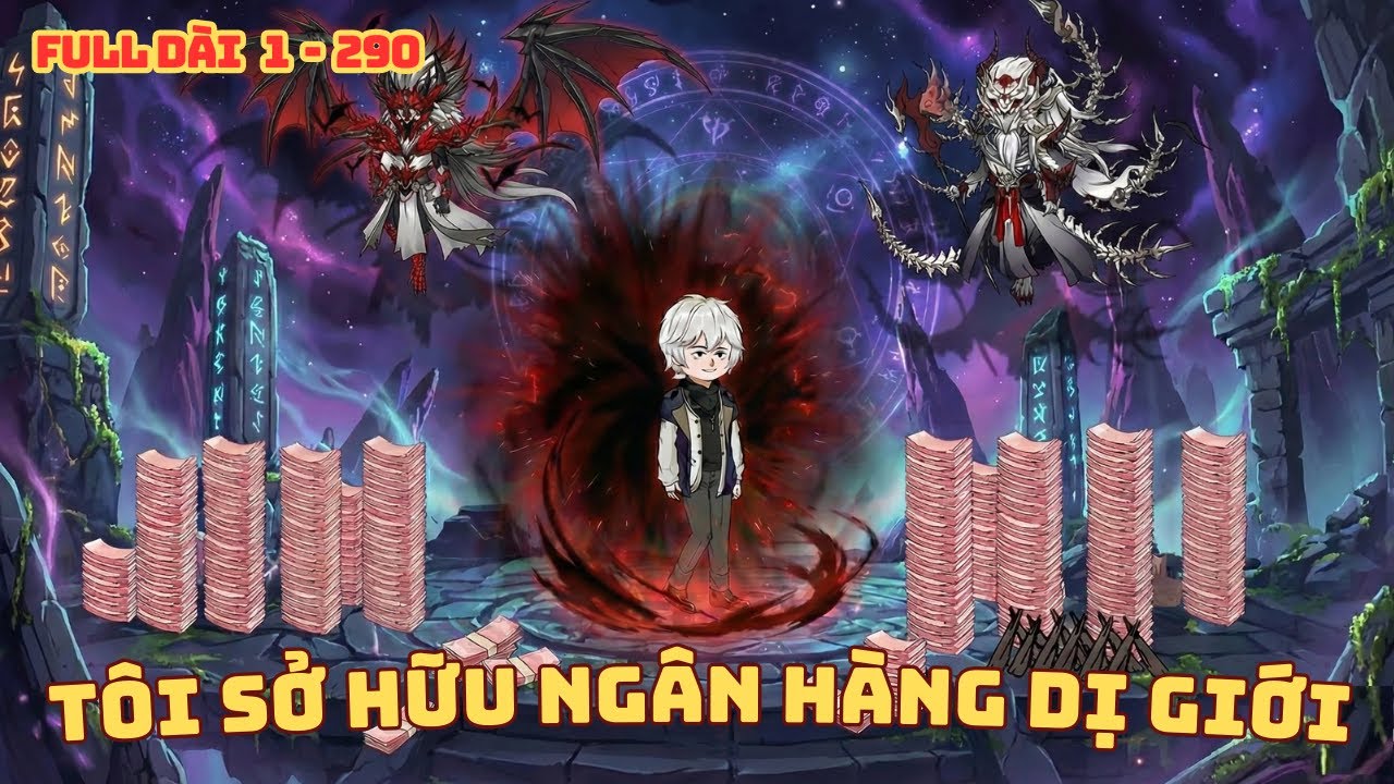 [ Full Dài 1 - 290 ]  Thần Hào Quỷ Đế - Tôi Dùng Vạn Ức Minh Tệ Xưng Bá Mạt Thế Quỷ Dị