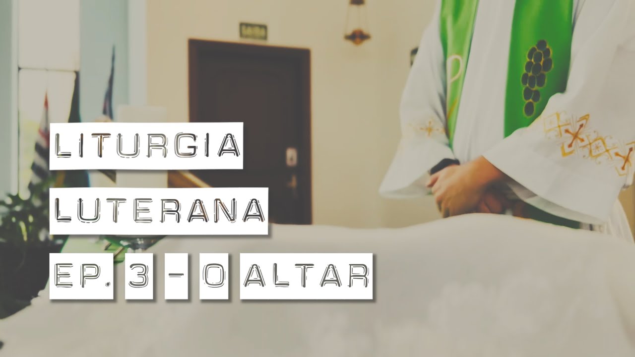 Liturgia Luterana - Episódio 3: O Altar