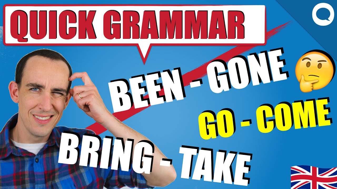 Quick Grammar Fixes: Been v Gone | Bring v Take | Go v Come